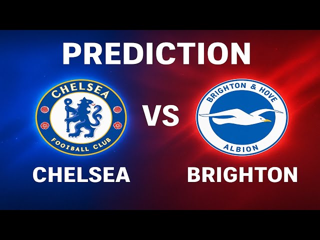 Chelsea vs Brighton Prediction: Analyzing the Upcoming Clash