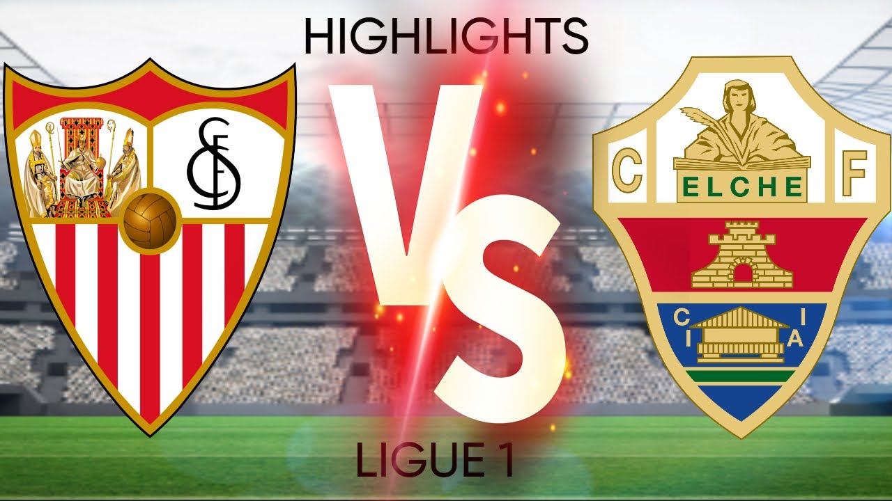 Sevilla vs Elche: A Thrilling Encounter in La Liga