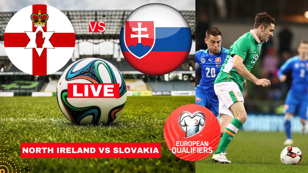 Slovakia vs Northern Ireland: A Battle for Euro 2024 Qualification